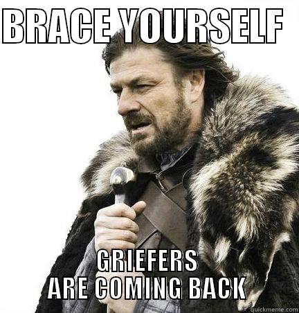 BRACE YOURSELF   GRIEFERS ARE COMING BACK Misc