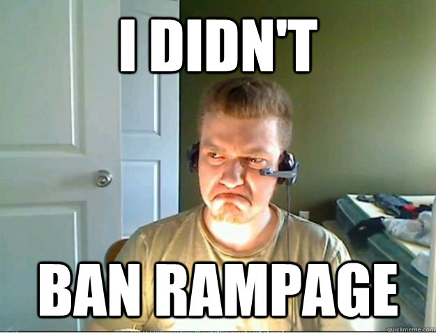 I didn't Ban Rampage - I didn't Ban Rampage  AngryTestie