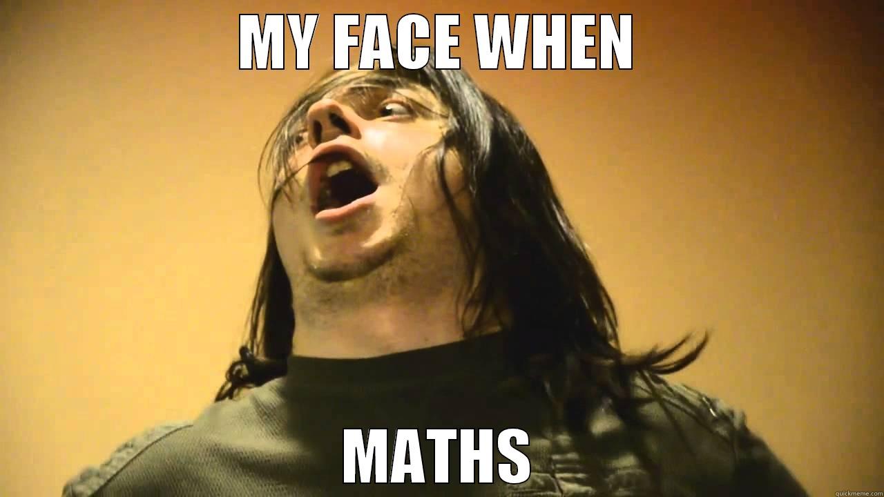 MY FACE WHEN MATHS Misc