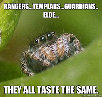 Rangers...templars...guardians..ELoE... they all taste the same.  Misunderstood Spider