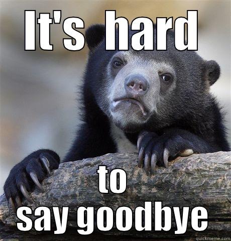 IT'S  HARD TO SAY GOODBYE Confession Bear