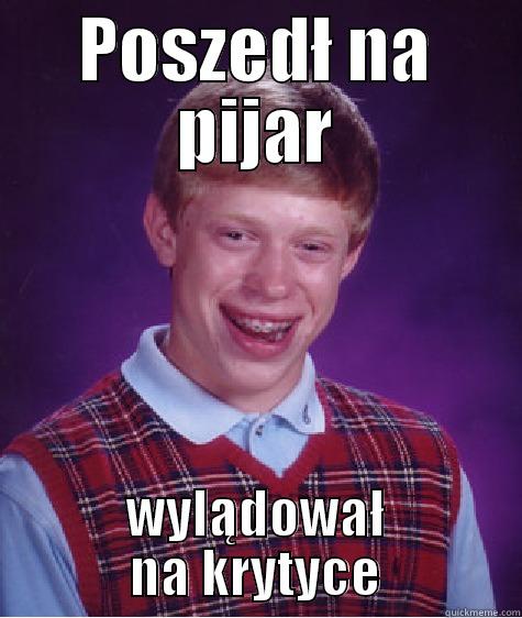 POSZEDŁ NA PIJAR WYLĄDOWAŁ NA KRYTYCE Bad Luck Brian