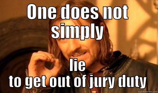 ONE DOES NOT SIMPLY LIE TO GET OUT OF JURY DUTY Boromir