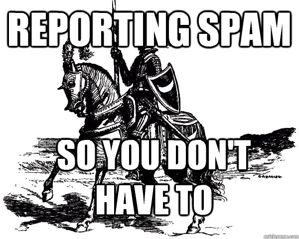 reporting spam so you don't have to  