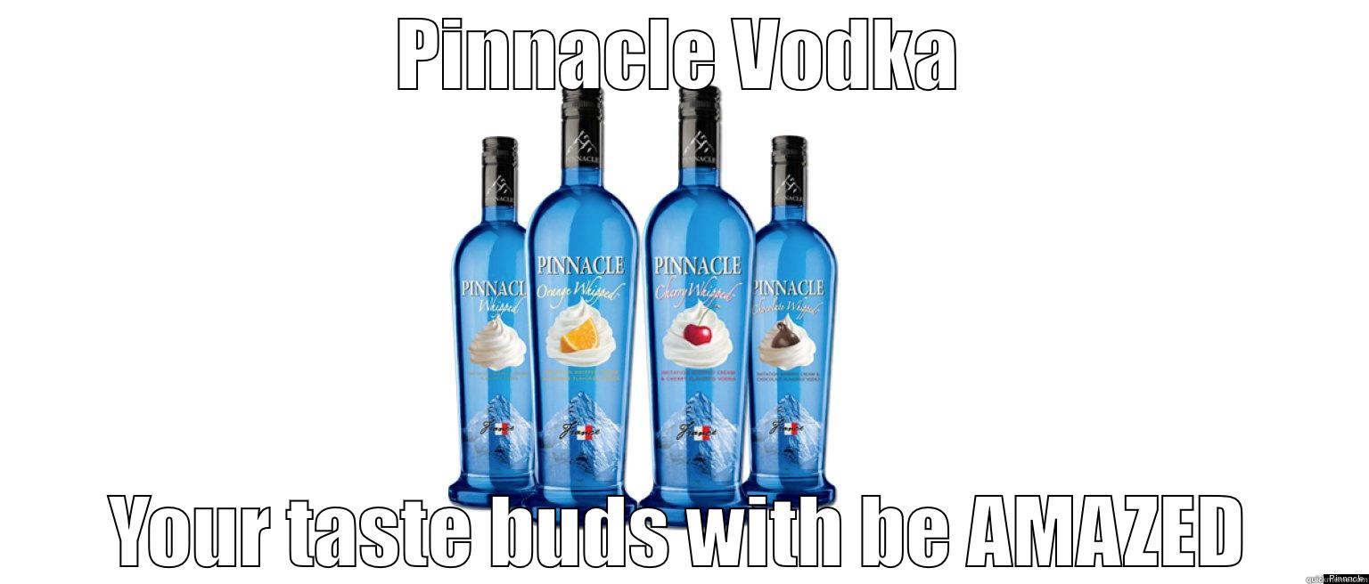 PINNACLE VODKA YOUR TASTE BUDS WITH BE AMAZED Misc