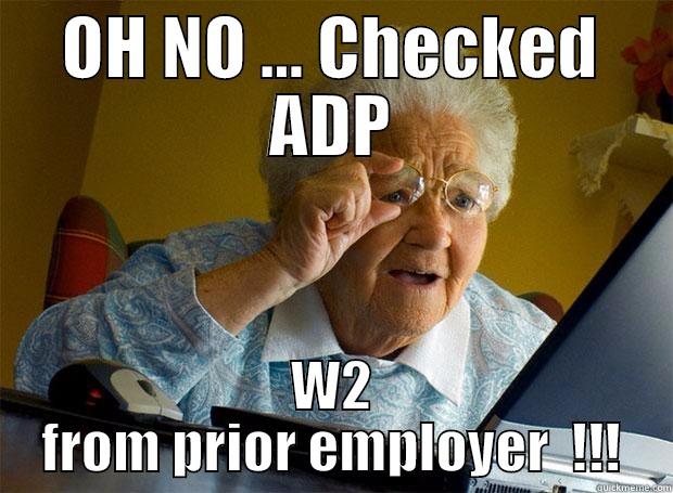 OH NO ... CHECKED ADP W2 FROM PRIOR EMPLOYER  !!! Grandma finds the Internet