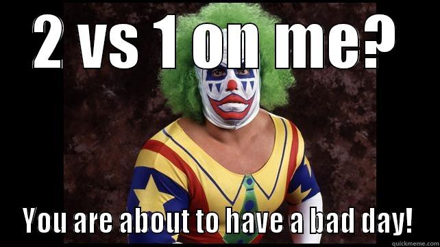 doink The Clown - 2 VS 1 ON ME? YOU ARE ABOUT TO HAVE A BAD DAY! Misc