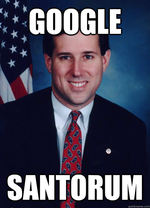 google Santorum  Scumbag Santorum