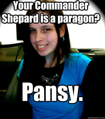 Your Commander Shepard is a paragon? Pansy.   