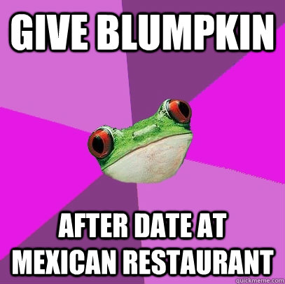 Give Blumpkin after date at mexican restaurant - Give Blumpkin after date at mexican restaurant  Foul Bachelorette Frog
