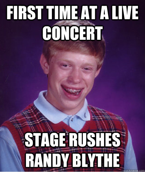 First time at a live concert stage rushes randy blythe  Bad Luck Brian