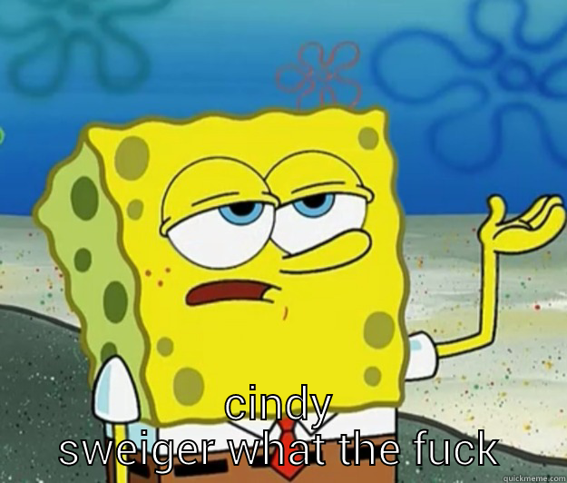  CINDY SWEIGER WHAT THE FUCK Tough Spongebob