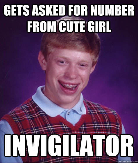 Gets asked for number from cute girl invigilator  Bad Luck Brian