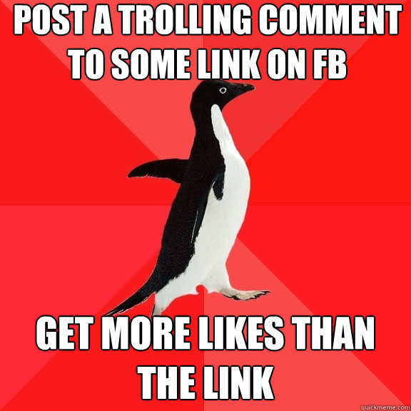 post a trolling comment to some link on fb get more likes than the link  Socially Awesome Penguin