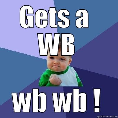 GETS A  WB WB WB ! Success Kid