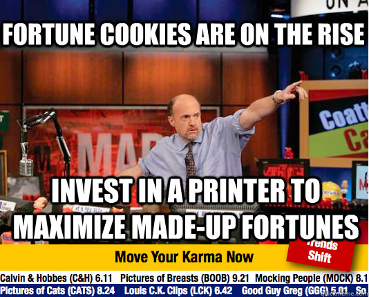 fortune cookies are on the rise invest in a printer to maximize made-up fortunes - fortune cookies are on the rise invest in a printer to maximize made-up fortunes  Mad Karma with Jim Cramer