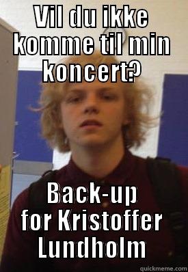 VIL DU IKKE KOMME TIL MIN KONCERT? BACK-UP FOR KRISTOFFER LUNDHOLM Misc