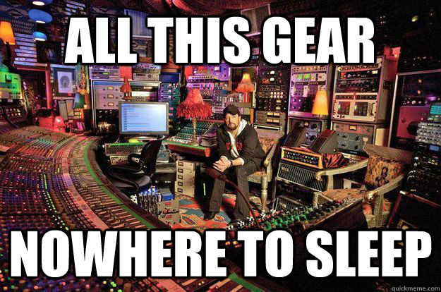 All this gear Nowhere to sleep - All this gear Nowhere to sleep  90s Sound Engineer