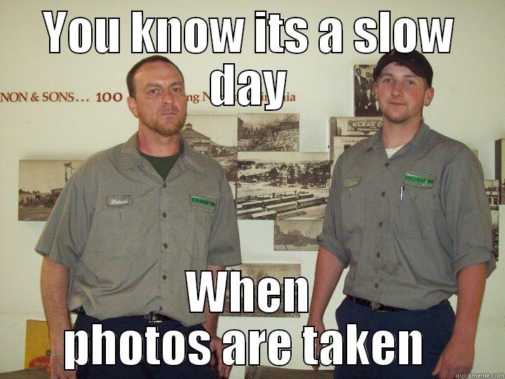 You know its a slow day - YOU KNOW ITS A SLOW DAY WHEN PHOTOS ARE TAKEN  Misc