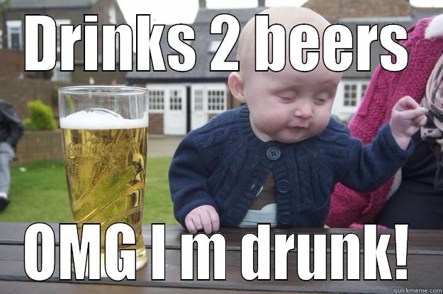 DRINKS 2 BEERS OMG I M DRUNK! drunk baby