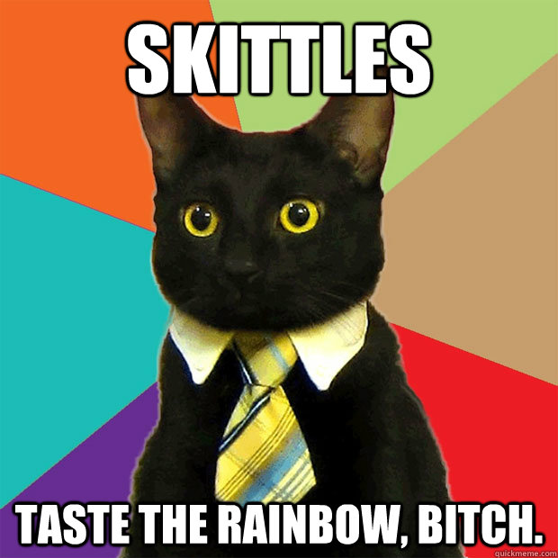 SKITTLES Taste the Rainbow, Bitch.  Business Cat