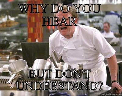 WHY DO YOU HEAR BUT DON'T UNDERSTAND? Chef Ramsay