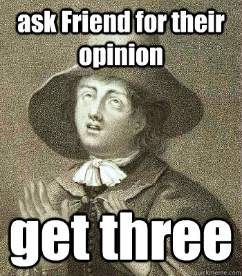 ask Friend for their opinion get three  Quaker Problems