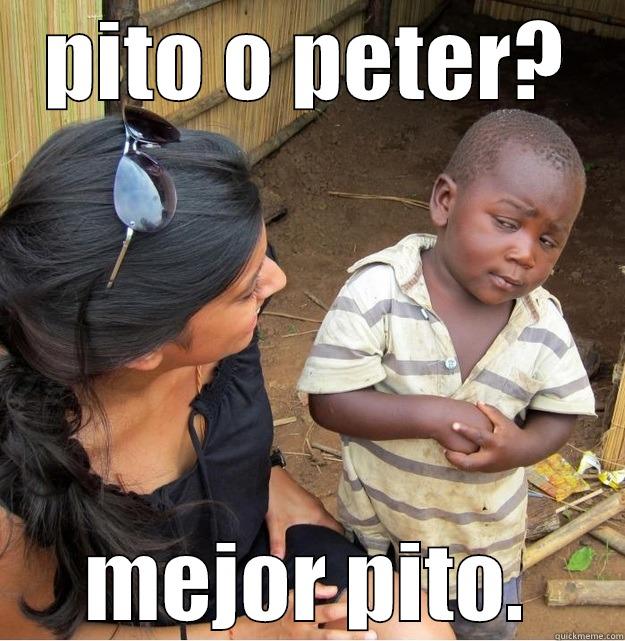 PITO O PETER? MEJOR PITO. Skeptical Third World Kid