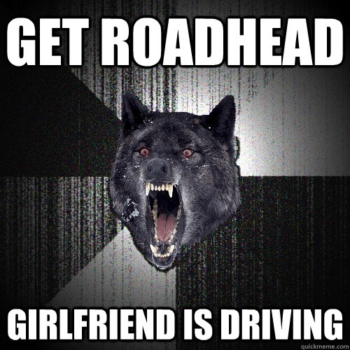 Get Roadhead Girlfriend is driving  Insanity Wolf