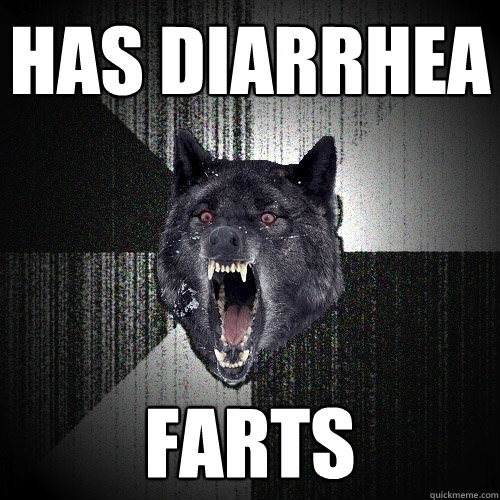 has diarrhea farts  Insanity Wolf