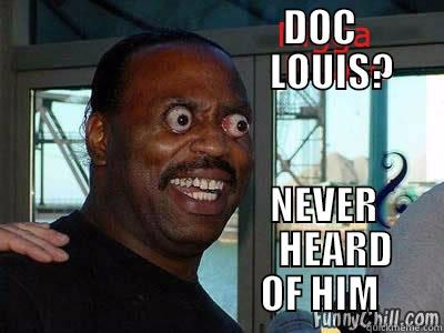 Doc Louis? Never Heard Of Him -                                     DOC                                        LOUIS?                            NEVER                               HEARD                           OF HIM Misc