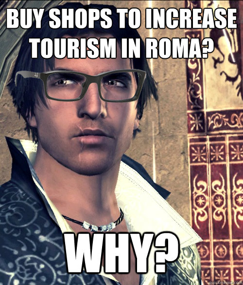 buy shops to increase tourism in Roma? why? - buy shops to increase tourism in Roma? why?  Hipster Ezio Auditore