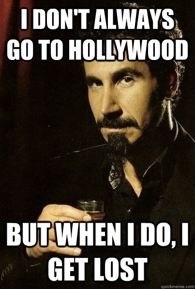 I don't always go to Hollywood but when I do, I get lost  