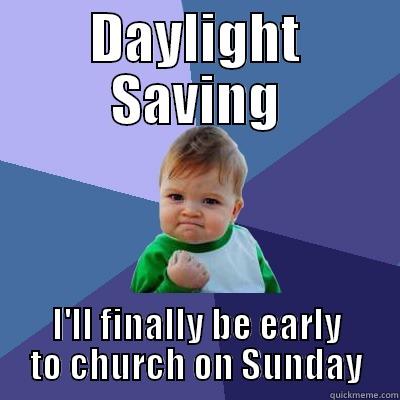 Daylight Saving  - DAYLIGHT SAVING I'LL FINALLY BE EARLY TO CHURCH ON SUNDAY Success Kid