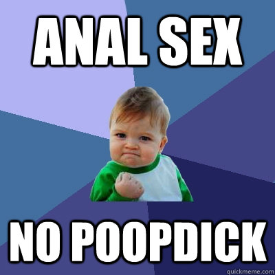 ANAL SEX NO POOPDICK  Success Kid