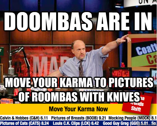 DOOMBAS ARE IN move your karma to pictures of Roombas with knives  Mad Karma with Jim Cramer