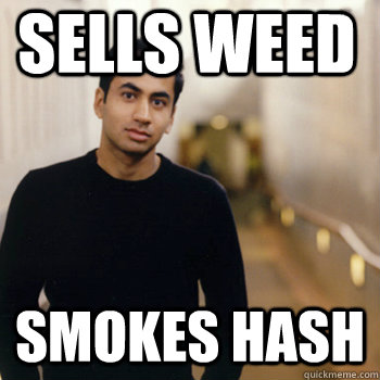 Sells weed smokes hash  Straight A Stoner