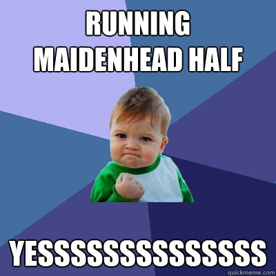 Running Maidenhead Half yessssssssssssss - Running Maidenhead Half yessssssssssssss  Success Kid