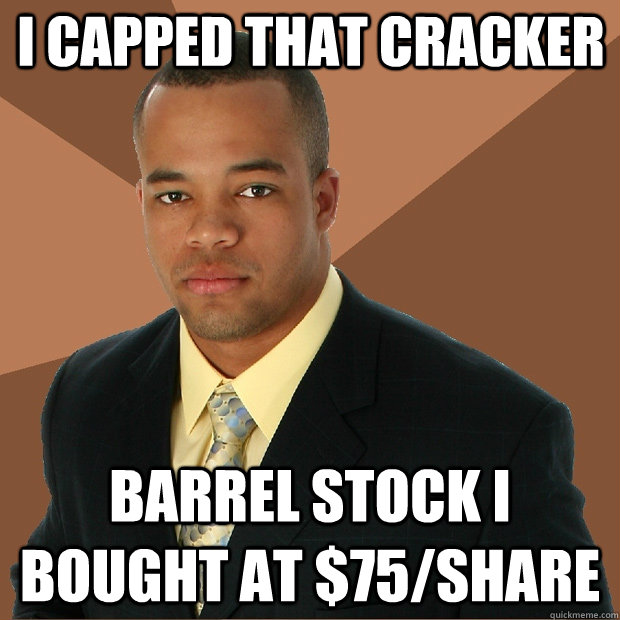 I capped that cracker barrel stock i bought at $75/share - I capped that cracker barrel stock i bought at $75/share  Successful Black Man