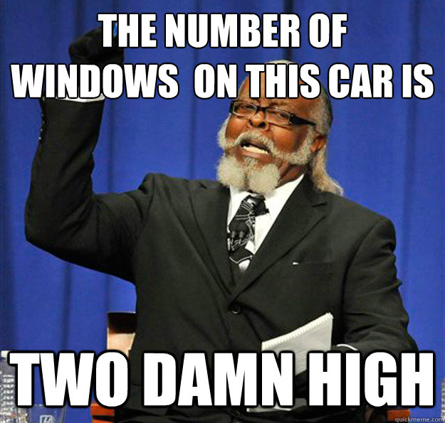 The Number of
Windows  on This car is  two damn HIGH - The Number of
Windows  on This car is  two damn HIGH  Jimmy McMillan