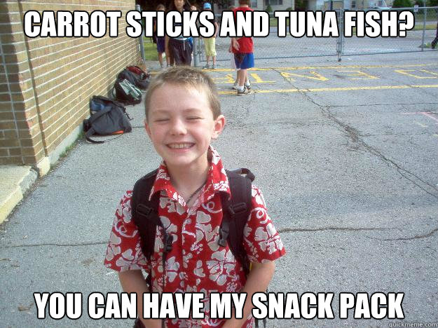 Carrot sticks and tuna fish? You can have my snack pack  Best friend charlie