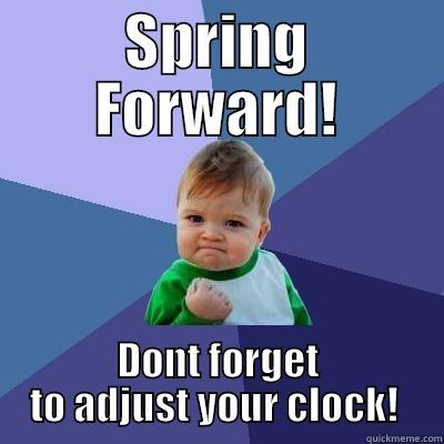 SPRING FORWARD! DONT FORGET TO ADJUST YOUR CLOCK!  Success Kid