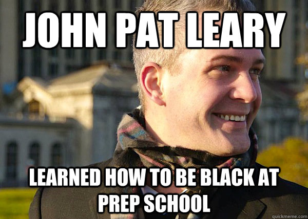 JOHN PAT LEARY learned how to be black at prep school  White Entrepreneurial Guy