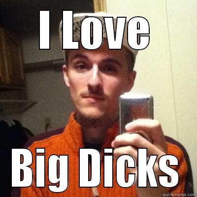 I LOVE BIG DICKS Misc