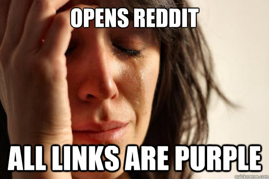 Opens Reddit All links are purple  First World Problems