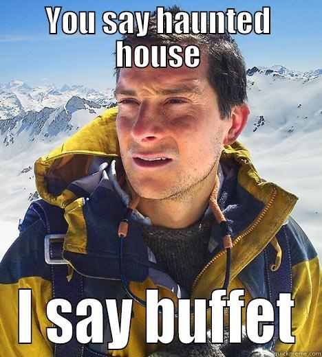 YOU SAY HAUNTED HOUSE I SAY BUFFET Bear Grylls