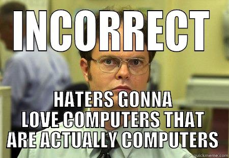 INCORRECT HATERS GONNA LOVE COMPUTERS THAT ARE ACTUALLY COMPUTERS Schrute