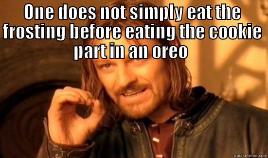 Oreo Cookie - ONE DOES NOT SIMPLY EAT THE FROSTING BEFORE EATING THE COOKIE PART IN AN OREO   Boromir