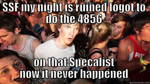 SSF MY NIGHT IS RUINED FOGOT TO DO THE 4856 ON THAT SPECALIST NOW IT NEVER HAPPENED Sudden Clarity Clarence