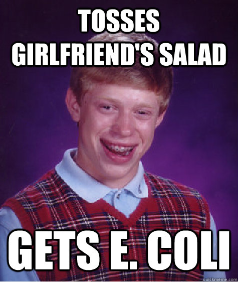 tosses girlfriend's salad gets e. coli  Bad Luck Brian